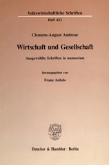 eBook, Wirtschaft und Gesellschaft. : Ausgewählte Schriften in memoriam. Hrsg. von Franz Aubele., Andreae, Clemens-August, Duncker & Humblot