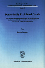 eBook, Domestically Prohibited Goods. : WTO-rechtliche Handlungsspielräume bei der Regulierung des Handels mit im Exportland verbotenen Gütern zum Umwelt- und Verbraucherschutz., Duncker & Humblot