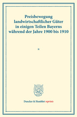 E-book, Preisbewegung landwirtschaftlicher Güter in einigen Teilen Bayerns während der Jahre 1900 bis 1910. : Erster Teil. Mit einer Einleitung von Lujo Brentano. (Schriften des Vereins für Sozialpolitik 148), Duncker & Humblot