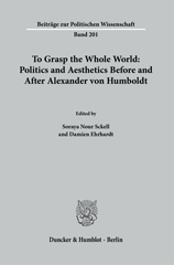 E-book, To Grasp the Whole World : Politics and Aesthetics before and after Alexander von Humboldt., Duncker & Humblot
