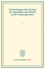 E-book, Untersuchungen über die Lage der Angestellten und Arbeiter in den Verkehrsgewerben. : Hrsg. vom Verein für Socialpolitik. (Schriften des Vereins für Socialpolitik XCIX)., Duncker & Humblot