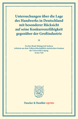 E-book, Untersuchungen über die Lage des Handwerks in Deutschland mit besonderer Rücksicht auf seine Konkurrenzfähigkeit gegenüber der Großindustrie. : Königreich Sachsen : Arbeiten aus dem Volkswirthschaftlich-statistischen Seminar der Universität Leipzig (Schriften des Vereins für Socialpolitik LXIII)., Duncker & Humblot