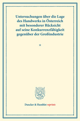 E-book, Untersuchungen über die Lage des Handwerks in Österreich mit besonderer Rücksicht auf seine Konkurrenzfähigkeit gegenüber der Großindustrie. : (Schriften des Vereins für Socialpolitik LXXI)., Duncker & Humblot