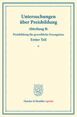 E-book, Untersuchungen über Preisbildung. : Abteilung B: Preisbildung für gewerbliche Erzeugnisse. Erster Teil. (Schriften des Vereins für Sozialpolitik 142-I)., Duncker & Humblot