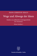 E-book, Wege und Abwege der Ideen. : Studien zur politischen Geistesgeschichte der Deutschen. Kleine Schriften I., Kraus, Hans-Christof, Duncker & Humblot