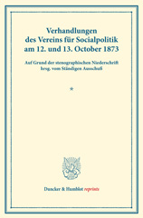 E-book, Verhandlungen des Vereins für Socialpolitik am 12. und 13. October 1873. : Auf Grund der stenographischen Niederschrift hrsg. vom Ständigen Ausschuß. (Schriften des Vereins für Socialpolitik IV)., Duncker & Humblot