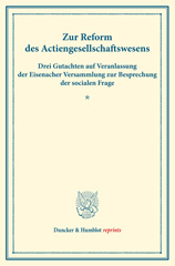 E-book, Zur Reform des Actiengesellschaftswesens. : Drei Gutachten auf Veranlassung der Eisenacher Versammlung zur Besprechung der socialen Frage. (Schriften des Vereins für Socialpolitik I)., Duncker & Humblot
