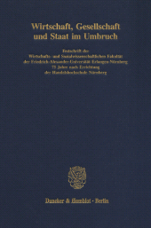 E-book, Wirtschaft, Gesellschaft und Staat im Umbruch : Festschrift der Wirtschafts- und Sozialwissenschaftlichen Fakultät der Friedrich-Alexander-Universität Erlangen-Nürnberg 75 Jahre nach Errichtung der Handelshochschule Nürnberg, Duncker & Humblot