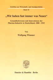 E-book, Wir haben fast immer was Neues : Gesundheitswesen und Innovationen der Pharma-Industrie in Deutschland, 1880 - 1935, Duncker & Humblot
