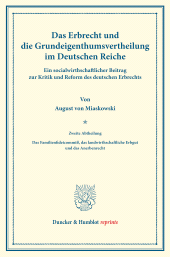 E-book, Das Erbrecht und die Grundeigenthumsvertheilung im Deutschen Reiche : Ein socialwirthschaftlicher Beitrag zur Kritik und Reform des deutschen Erbrechts. Zweite Abtheilung: Das Familienfideicommiß, das landwirthschaftliche Erbgut und das Anerbenrecht. (Schriften des Vereins für Socialpolitik XXV), Duncker & Humblot