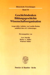E-book, Geschichtsdenken, Bildungsgeschichte, Wissenschaftsorganisation : Ausgewählte Aufsätze anläßlich ihres 65. Geburtstages hrsg. von Gert Melville - Rainer A. Müller - Winfried Müller, Duncker & Humblot