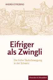 E-book, Eifriger als Zwingli : Die frühe Täuferbewegung in der Schweiz, Duncker & Humblot