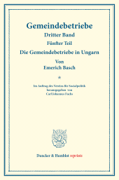 eBook, Die Gemeindebetriebe in Ungarn : Gemeindebetriebe - Neuere Versuche und Erfahrungen über die Ausdehnung der kommunalen Tätigkeit in Deutschland und im Ausland. III. Band, 5. Teil. Im Auftr. des Ver. für Socialpol. hrsg. von Carl J. Fuchs. (Schriften des Vereins für Socialpolitik 130-V), Duncker & Humblot