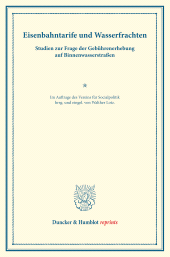 E-book, Eisenbahntarife und Wasserfrachten : Studien zur Frage der Gebührenerhebung auf Binnenwasserstraßen. Im Auftrage des Vereins für Socialpolitik hrsg. und eingel. von Walther Lotz. (Schriften des Vereins für Socialpolitik LXXXIX), Duncker & Humblot