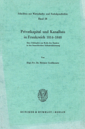 eBook, Privatkapital und Kanalbau in Frankreich 1814–1848. : Eine Fallstudie zur Rolle der Banken in der französischen Industrialisierung., Duncker & Humblot