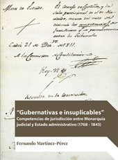 eBook, Gubernativas e insuplicables : Competencias de jurisdicción entre Monarquía judicial y Estado administrativo (1768-1845), Martínez Pérez, Fernando, Dykinson