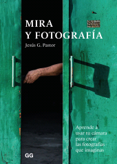 eBook, Mira y fotografía : Aprende a usar tu cámara para crear las fotografías que imaginas, Editorial GG
