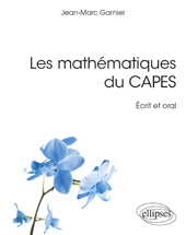 E-book, Les mathématiques du CAPES : Écrit et oral, Garnier, Jean-Marc, Édition Marketing Ellipses