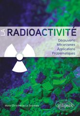 eBook, La radioactivité : Découverte, mécanismes, applications, problématiques, de La Souchère, Marie-Christine, Édition Marketing Ellipses