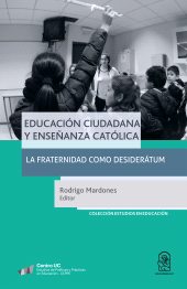 E-book, Educación ciudadana y enseñanza católica : La fraternidad como desiderátum, Ediciones UC