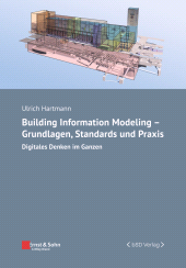 E-book, Building Information Modeling - Grundlagen, Standards und Praxis : Digitales Denken im Ganzen, Ernst & Sohn