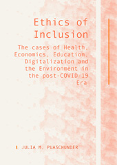 eBook, Ethics of Inclusion : The cases of Health, Economics, Education, Digitalization and the Environment in the post-COVID-19 Era, M. Puaschunder, Julia, Ethics Press