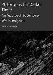 E-book, Philosophy for Darker Times : An Approach to Simone Weil's Insights, Ethics Press