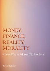 E-book, Money, Finance, Reality, Morality : A New Way to Address Old Problems, Ethics Press