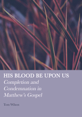 E-book, His Blood be Upon Us : Completion and Condemnation in Matthew's Gospel, Ethics Press