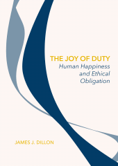 E-book, The Joy of Duty : Human Happiness and Ethical Obligation, Ethics Press