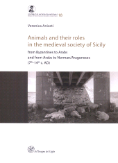 E-book, Animals and their roles in the medieval society of Sicily : from Byzantines to Arabs and from Arabs to Norman/Aragoneses (7th-14th c. AD), Aniceti, Veronica, author, All'insegna del giglio