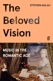 eBook, The Beloved Vision : Music in the Romantic Age, Faber & Faber