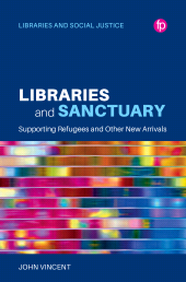E-book, Libraries and Sanctuary : Supporting Refugees and New Arrivals, Facet Publishing