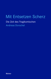 E-book, Mit Entsetzen Scherz : Die Zeit des Tragikomischen, Felix Meiner Verlag