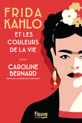 m, Frida Kahlo et les couleurs de la vie : Une Biographie romancée de Frida Kahlo, Fleuve éditions