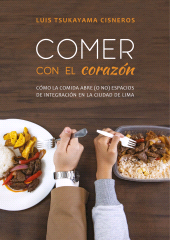 E-book, Comer con el corazón. : Cómo la comida abre (o no) espacios de integración en la ciudad de Lima, Fondo Editorial de la PUCP