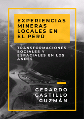E-book, Experiencias mineras locales en el Perú : Transformaciones sociales y espaciales en los Andes, Fondo Editorial de la PUCP