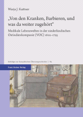 E-book, "Von den Kranken, Barbieren, und was da weiter zugehört" : Medikale Lebenswelten in der niederländischen Ostindienkompanie (VOC) 1602-1795, Franz Steiner Verlag GmbH