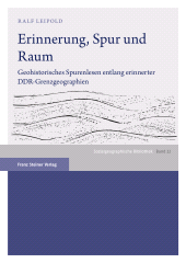 eBook, Erinnerung, Spur und Raum : Geohistorisches Spurenlesen entlang erinnerter DDR-Grenzgeographien, Franz Steiner Verlag GmbH