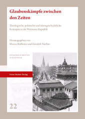 eBook, Glaubenskämpfe zwischen den Zeiten : Theologische, politische und ideengeschichtliche Konzepte in der Weimarer Republik, Franz Steiner Verlag GmbH