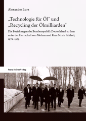 E-book, "Technologie für Öl" und "Recycling der Ölmilliarden" : Die Beziehungen der Bundesrepublik Deutschland zu Iran unter der Herrschaft von Mohammed Reza Schah Pahlavi, 1972-1979, Franz Steiner Verlag GmbH