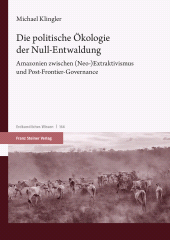 E-book, Die politische Ökologie der Null-Entwaldung : Amazonien zwischen (Neo-)Extraktivismus und Post-Frontier-Governance, Franz Steiner Verlag GmbH