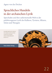 E-book, Sprachliches Handeln in der archaischen Lyrik : Sprechakte und ihre außertextuelle Welt in der polisbezogenen Lyrik des Kallinos, Tyrtaios, Alkaios, Solon und Theognis, Franz Steiner Verlag GmbH