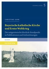 eBook, Bayerische katholische Kirche und Erster Weltkrieg : Der zeitgenössische klerikale Standpunkt in Publikationen und Aufzeichnungen, Franz Steiner Verlag GmbH