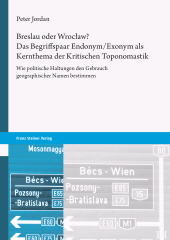 eBook, Breslau oder Wrocław? Das Begriffspaar Endonym/Exonym als Kernthema der Kritischen Toponomastik : Wie politische Haltungen den Gebrauch geographischer Namen bestimmen, Franz Steiner Verlag GmbH
