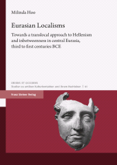 E-book, Eurasian Localisms : Towards a translocal approach to Hellenism and inbetweenness in central Eurasia, third to first centuries BCE, Franz Steiner Verlag GmbH