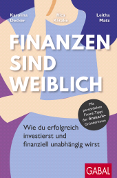 E-book, Finanzen sind weiblich : Wie du erfolgreich investierst und finanziell unabhängig wirst. Mit persönlichen Finanz-Tipps der finmarie-Gründerinnen, GABAL Verlag
