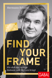 E-book, Find Your Frame : Wie dich der richtige Rahmen zum Glänzen bringt, GABAL Verlag