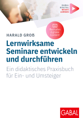 E-book, Lernwirksame Seminare entwickeln und durchführen : Ein didaktisches Praxisbuch für Ein- und Umsteiger | (Mit digitalen Zusatzinhalten zum Buch), GABAL Verlag