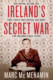 E-book, Ireland's Secret War : Dan Bryan, G2 and the Lost Tapes that Reveal The Hunt for Ireland's Nazi Spies, Gill Books
